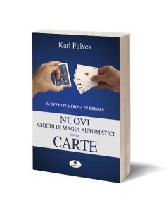 Karl Fulves - Nuovi giochi di magia automatici con le carte